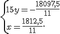  \{ 15y=-\frac{18097,5}{11}\\x=\frac{1812,5}{11} .